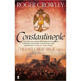 CONSTANTINOPLE THE LAST GREAT SIEGE 1453 - ROGER CROWLEY