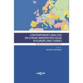 Contemporary Analysis On Syrian Immigration Issue In Europe and Turkey Akçağ Yayınları