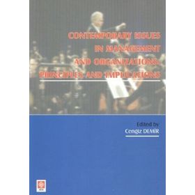 CONTEMPORARY ISSUES IN MANAGENT AND ORGANIZATION PRONCIPLES AND IMPLICATIONS - CENGIZ DEMIR