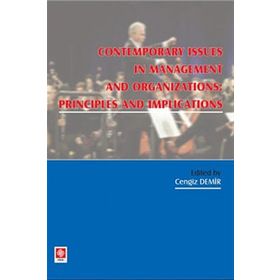 CONTEMPORARY ISSUES IN MANAGENT AND ORGANIZATION PRONCIPLES AND IMPLICATIONS - CENGIZ DEMIR