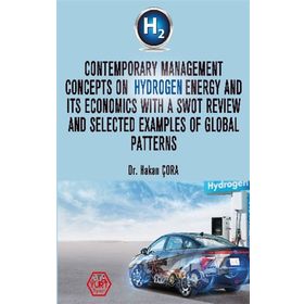 Contemporary Management Concepts On Hydrogen Energy And Its Economics With A Swot Review And Selected Examples Of Global Pattern - Hakan Çora - Atayurt Yayınları