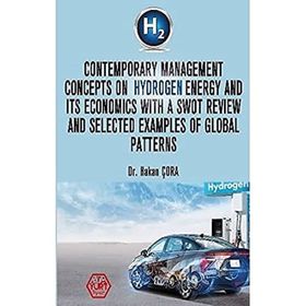 Contemporary Management Concepts On Hydrogen Energy And Its Economics With A Swot Review And Selected Examples Of Global Pattern - Hakan Çora - Atayurt Yayınları
