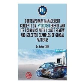Contemporary Management Concepts On Hydrogen Energy And Its Economics With A Swot Review And Selected Examples Of Global Pattern - Hakan Çora - Atayurt Yayınları
