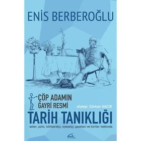 Çöp Adamın Gayri Resmi Tarih Tanıklığı - Enis Berberoğlu Gürkan Hacır
