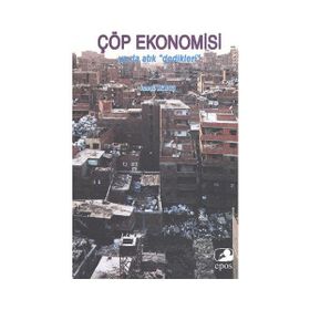 Çöp Ekonomisi ya da Atık Dedikleri - İsmail Kılınç