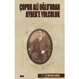 Çopur Ali Oğlu’ndan Aybek’e Yolculuk - Metin Aybek
