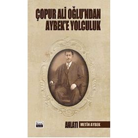 Çopur Ali Oğlu’ndan Aybek’e Yolculuk - Metin Aybek