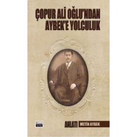 Çopur Ali Oğlu’ndan Aybek’e Yolculuk - Metin Aybek