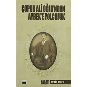 Çopur Ali Oğlu’ndan Aybek’e Yolculuk - Metin Aybek