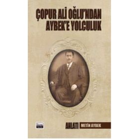 Çopur Ali Oğlu’ndan Aybek’e Yolculuk - Metin Aybek
