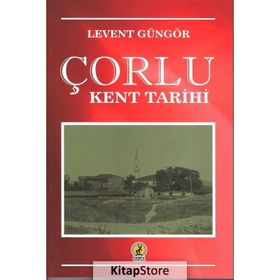 Çorlu Kent Tarihi - Levent Güngör - Ceren Yayıncılık