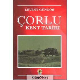 Çorlu Kent Tarihi - Levent Güngör - Ceren Yayıncılık