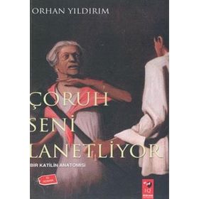 ÇORUH SENI LANETLIYOR BIR KATILIN ANATOMISI - ORHAN YILDIRIM