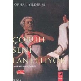 ÇORUH SENI LANETLIYOR BIR KATILIN ANATOMISI - ORHAN YILDIRIM