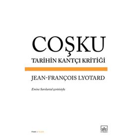 Coşku Tarihin Kantçı Kritiği - Jean-François Lyotard