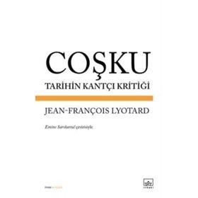 Coşku Tarihin Kantçı Kritiği - Jean-François Lyotard