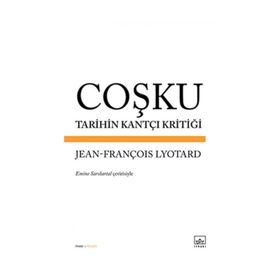 Coşku Tarihin Kantçı Kritiği - Jean-François Lyotard