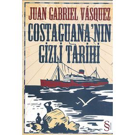 COSTAGUANA'NIN GIZLI TARIHI - JUAN GABRIEL VASQUEZ