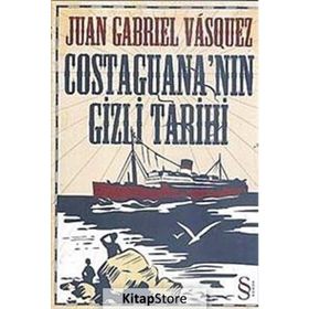 COSTAGUANA'NIN GIZLI TARIHI - JUAN GABRIEL VASQUEZ