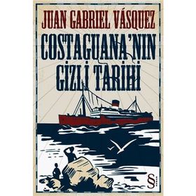 COSTAGUANA'NIN GIZLI TARIHI - JUAN GABRIEL VASQUEZ