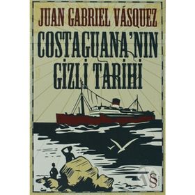 COSTAGUANA'NIN GIZLI TARIHI - JUAN GABRIEL VASQUEZ