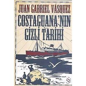COSTAGUANA'NIN GIZLI TARIHI - JUAN GABRIEL VASQUEZ