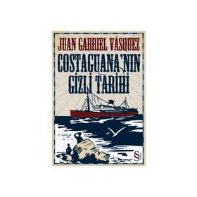 COSTAGUANA'NIN GIZLI TARIHI - JUAN GABRIEL VASQUEZ