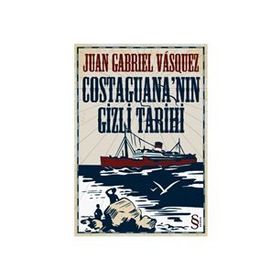 COSTAGUANA'NIN GIZLI TARIHI - JUAN GABRIEL VASQUEZ