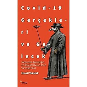 Covid 19 Gerçekleri ve Gelecek - İsmail Tokalak