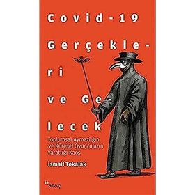 Covid 19 Gerçekleri ve Gelecek - İsmail Tokalak