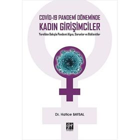 Covid-19 Pandemi Döneminde Kadın Girişimciler Yerelden Bakışla Pandemi Algısı, Sorunlar ve Beklentiler - Hatice Baysal