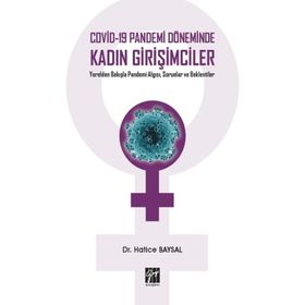 Covid-19 Pandemi Döneminde Kadın Girişimciler Yerelden Bakışla Pandemi Algısı, Sorunlar ve Beklentiler - Hatice Baysal