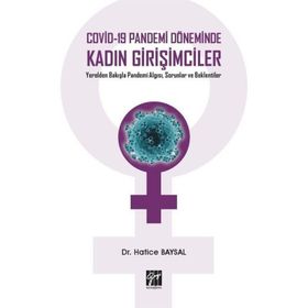 Covid-19 Pandemi Döneminde Kadın Girişimciler Yerelden Bakışla Pandemi Algısı, Sorunlar ve Beklentiler - Hatice Baysal