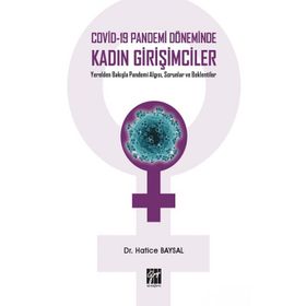 Covid-19 Pandemi Döneminde Kadın Girişimciler Yerelden Bakışla Pandemi Algısı, Sorunlar ve Beklentiler - Hatice Baysal