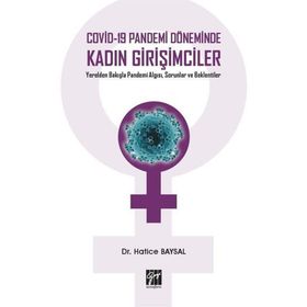 Covid-19 Pandemi Döneminde Kadın Girişimciler Yerelden Bakışla Pandemi Algısı, Sorunlar ve Beklentiler - Hatice Baysal
