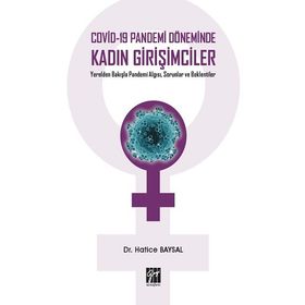 Covid-19 Pandemi Döneminde Kadın Girişimciler Yerelden Bakışla Pandemi Algısı, Sorunlar ve Beklentiler - Hatice Baysal