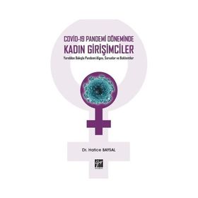 Covid-19 Pandemi Döneminde Kadın Girişimciler Yerelden Bakışla Pandemi Algısı, Sorunlar ve Beklentiler - Hatice Baysal