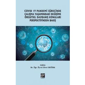 Covid 19 Pandemi Sürecinde Çalışma Yaşamındaki Değişime Örgütsel Davranış Konuları Perspektifinden Bakış - Ebru Ertürk