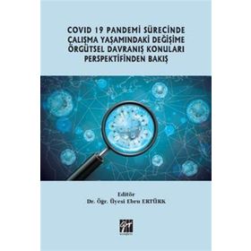 Covid 19 Pandemi Sürecinde Çalışma Yaşamındaki Değişime Örgütsel Davranış Konuları Perspektifinden Bakış - Ebru Ertürk