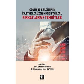 Covid-19 Salgınının İşletmeler Üzerindeki Etkileri Fırsatlar ve Tehditler - İsmail Metin Muhammet Enes Akpınar