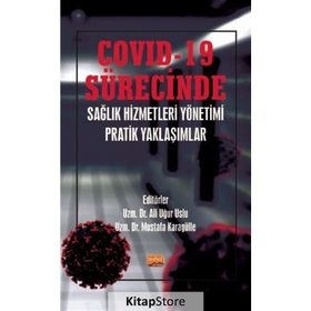 Covid-19 Sürecinde Sağlık Hizmetleri Yönetimi Pratik Yaklaşımlar - Ali Uğur Uslu