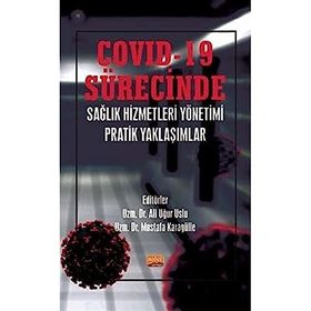 Covid-19 Sürecinde Sağlık Hizmetleri Yönetimi Pratik Yaklaşımlar - Ali Uğur Uslu