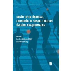Covid-19' un Finansal, Ekonomik ve Sosyal Etkileri Üzerine Araştırmalar - Abdulkadir Barut