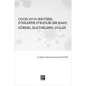 Covid 19un Sektörel Etkilerine Stratejik Bir Bakış: Küresel İşletmelerin Analizi - Muhammed Ali Yetgin
