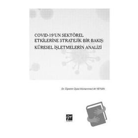 Covid 19un Sektörel Etkilerine Stratejik Bir Bakış: Küresel İşletmelerin Analizi - Muhammed Ali Yetgin