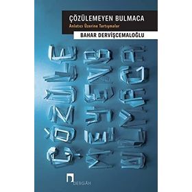 Çözülemeyen Bulmaca Anlatıcı Üzerine Tartışmalar - Bahar Dervişcemaloğlu