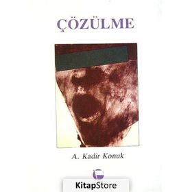 Çözülme - A. Kadir Konuk