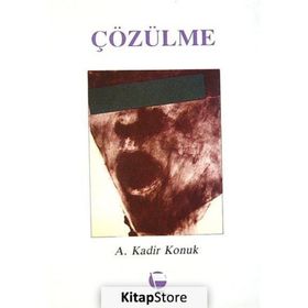 Çözülme - A. Kadir Konuk
