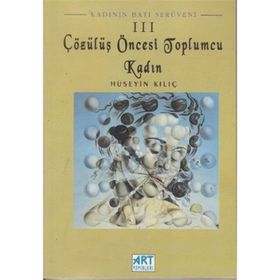 Çözülüş Öncesi Toplumcu Kadın-Hüseyin Kılıç