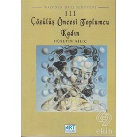 Çözülüş Öncesi Toplumcu Kadın-Hüseyin Kılıç